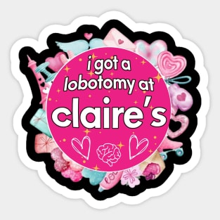 I got a lobotomy at claire's pink, I'm literally just a girl stickers Sticker